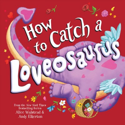 How to catch a Loveosaurus / Alice Walstead ; illustrated by Andy Elkerton.