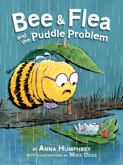 Bee & Flea and the puddle problem / written by Anna Humphrey ; with illustrations by Mike Deas.
