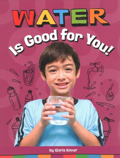 Water is good for you! / by Gloria Koster.
