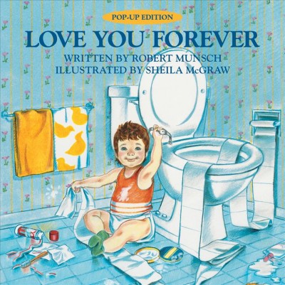 Love you forever / written by Robert Munsch ; illustrated by Sheila McGraw ; paper engineering by Bruce Foster.