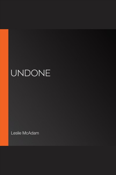 Undone [electronic resource] / Leslie McAdam.