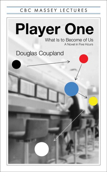 Player One : what is to become of us : a novel in five hours / Douglas Coupland.