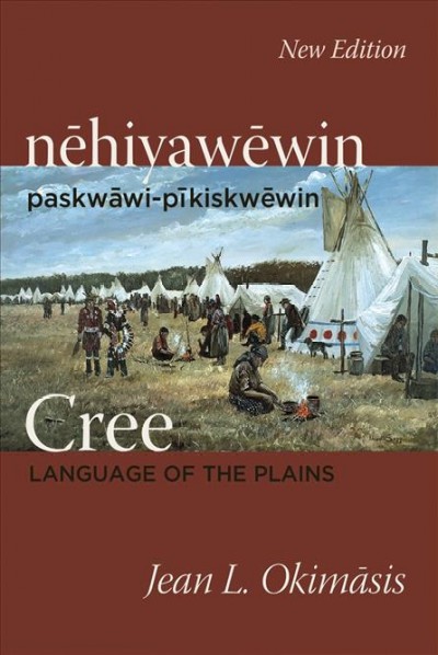 Nēhiyawēwin, paskwāwi-pīkiskwēwin = Cree, language of the Plains / Jean L. Okimāsis.