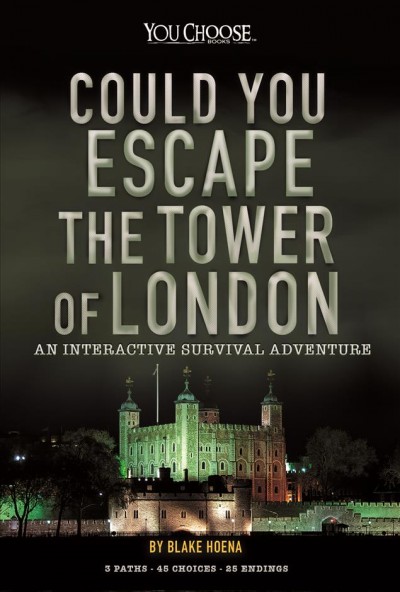 Could you escape the Tower of London? : an interactive survival adventure / by Blake Hoena.