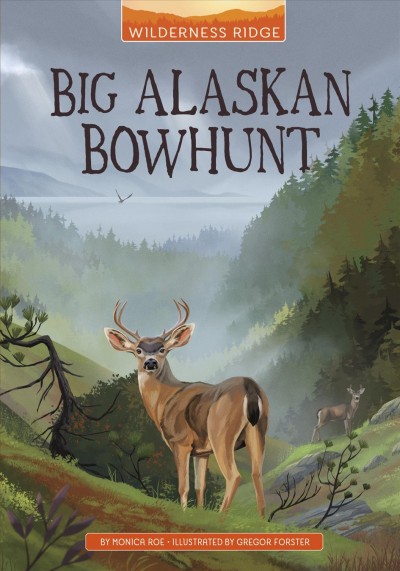 Big Alaskan bowhunt / by Monica Roe ; illustrated by Gregor Forster.