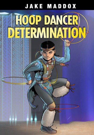 Hoop dancer determination / Jake Maddox ; text by Stacy Wells ; illustrated by Jesus Aburto.