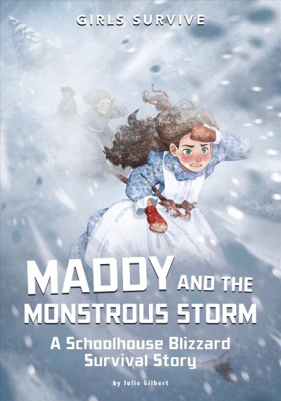 Maddy and the monstrous storm : a Schoolhouse Blizzard survival story / by Julie Gilbert ; illustrated by Wendy Tan.