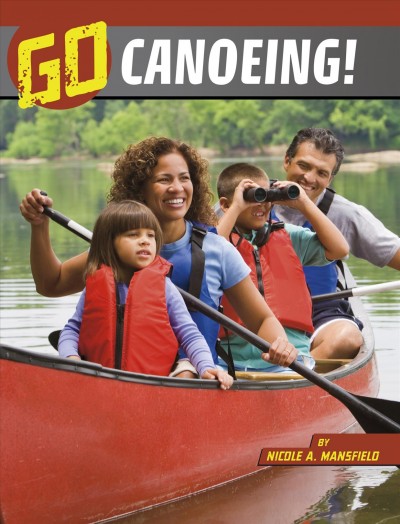 Go canoeing! / Nicole A. Mansfield.
