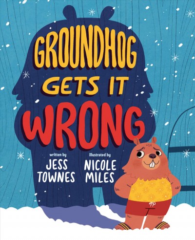 Groundhog gets it wrong / written by Jess Townes ; illustrated by Nicole Miles.