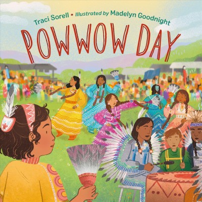 Powwow day [electronic resource]. Traci Sorell.