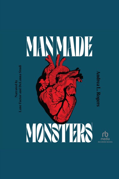 Man made monsters [electronic resource]. Andrea L Rogers.