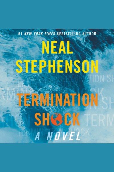 Termination shock : a novel [electronic resource] / Neal Stephenson.