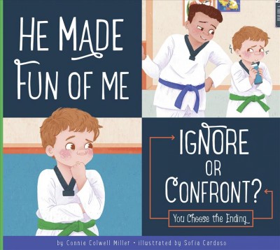 He made fun of me : ignore or confront? : you choose the ending / by Connie Colwell Miller ; illustrated by Sofia Cardoso.