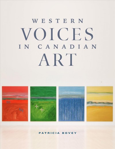 Western voices in Canadian art / Patricia Bovey.