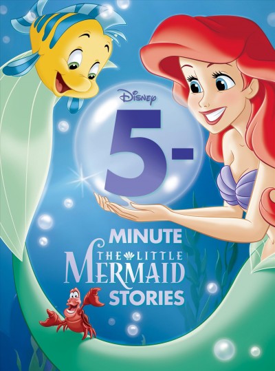 5-minute The little mermaid stories / all illustrations by the Disney Storybook Art Team unless otherwise noted.