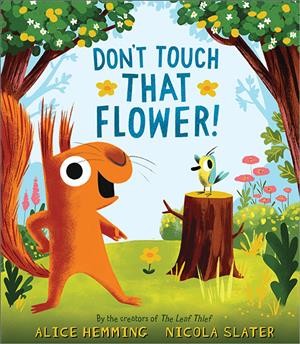 Don't touch that flower / Alice Hemming ; [illustrated by] Nicola Slater.