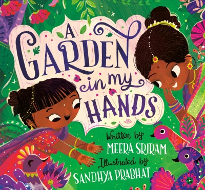 A garden in my hands / written by Meera Sriram ; illustrated by Sandhya Prabhat.