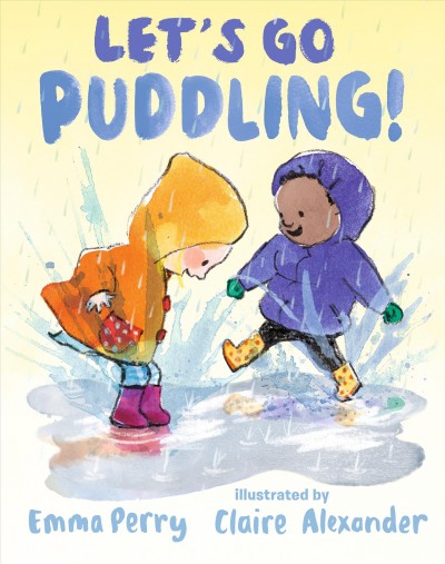 Let's go puddling! / Emma Perry ; illustrated by Claire Alexander.