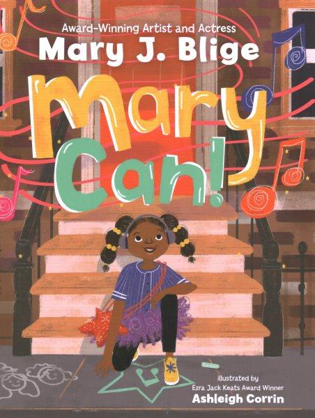 Mary can! / Mary J. Blige ; illustrated by Ashleigh Corrin.