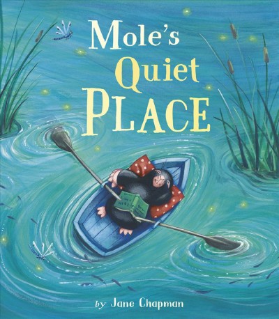 Mole's quiet place / by Jane Chapman.