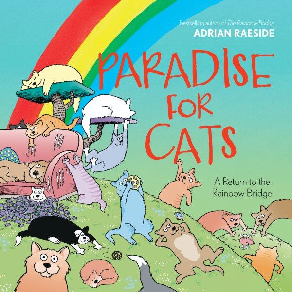 Paradise for cats : a return to the Rainbow Bridge / Adrian Raeside.