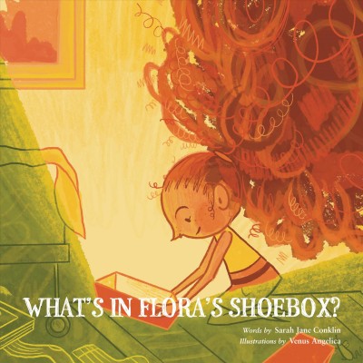 What's in Flora's shoebox? / words by Sarah Jane Conklin ; illustrations by Venus Angelica.