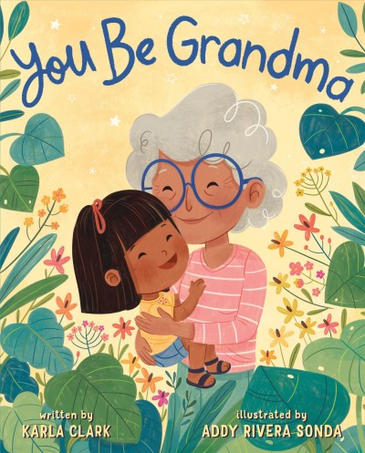 You be grandma / written by Karla Clark ; illustrated by Addy Rivera Sonda.