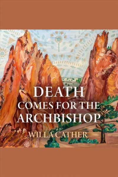 Death comes for the archbishop [electronic resource] / Willa Cather.