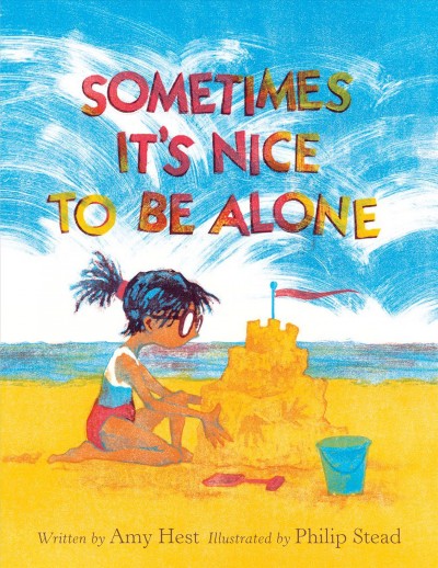Sometimes it's nice to be alone / written by Amy Hest ; illustrated by Philip Stead.
