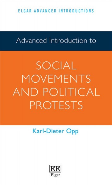Advanced introduction to social movements and political protests / Karl-Dieter Opp.