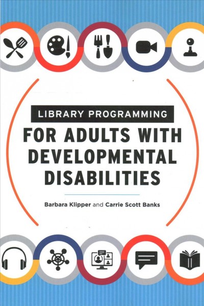 Library programming for adults with developmental disabilities / Barbara Klipper and Carrie Banks.