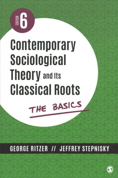 Contemporary sociological theory and its classical roots : the basics / George Ritzer, Jeffrey Stepnisky.