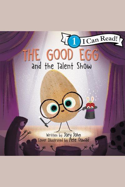 The good egg and the talent show [electronic resource].