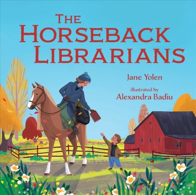 Horseback librarians / Jane Yolen ; illustrated by Alexandra Badiu.