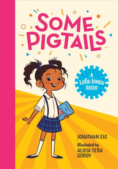 Some pigtails / by Jonathan Eig ; illustrated by Alica Teba Godoy.