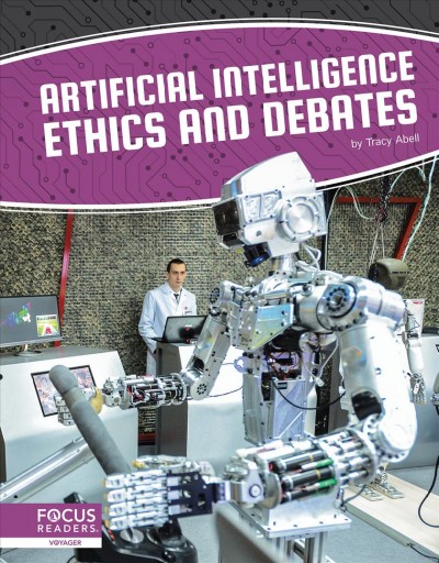 Artificial intelligence ethics and debates / by Tracy Abell.