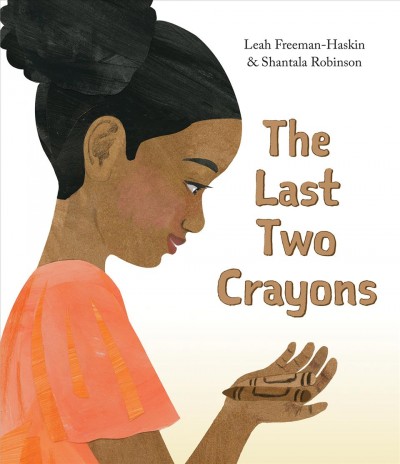 The last two crayons / story by Leah Freeman-Haskin ; pictures by Shantala Robinson.