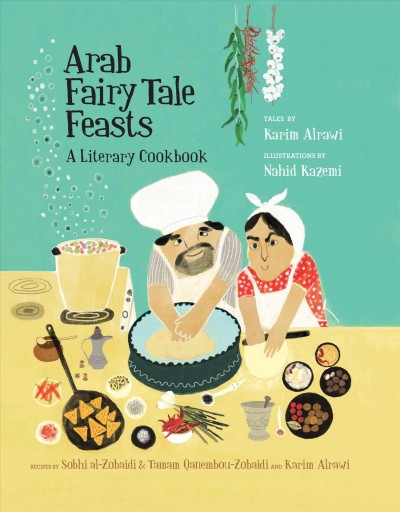Arab fairy tale feasts : a literary cookbook / tales by Karim Alrawi ; recipes by Sobhi al-Zobaidi & Tamam Qanembou-Zobaidi and Karim Alrawi ; illustrations by Nahid Kazemi.