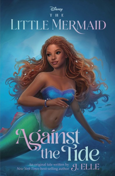 The Little Mermaid: Against the Tide [electronic resource] / J. Elle.