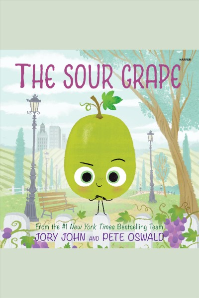 The Sour Grape : Bad Seed [electronic resource] / Jory John.