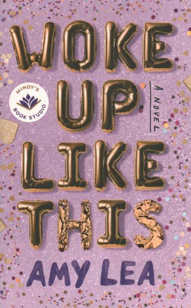 Woke up like this : a novel / Amy Lea.