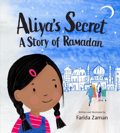 Aliya's secret : a story of Ramadan / by Farida Zaman.