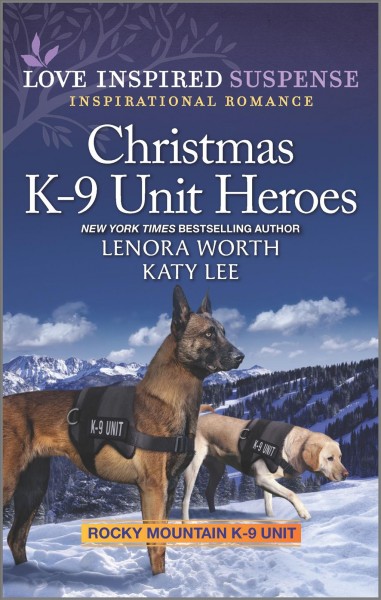 Christmas K-9 Unit Heroes : 9 Unit Heroes [electronic resource] / Lenora Worth and Katy Lee.