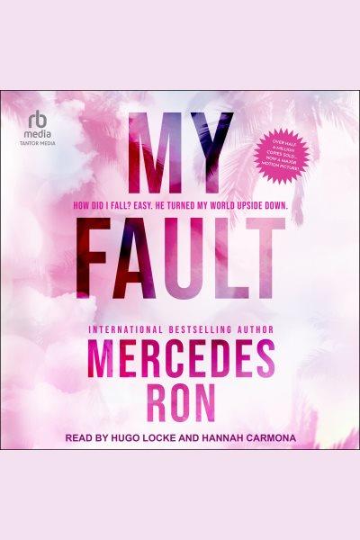 My Fault : Culpable [electronic resource] / Mercedes Ron.