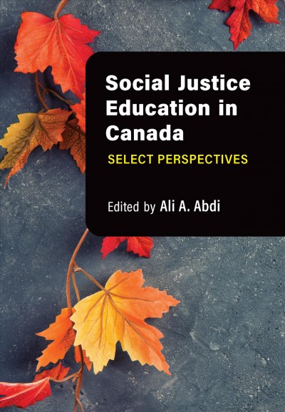 Social justice education in Canada : select perspectives / edited by Ali A. Abdi.