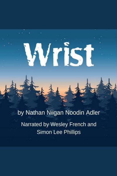Wrist [electronic resource]. MFA Adler, Nathan Niigan Noodin.