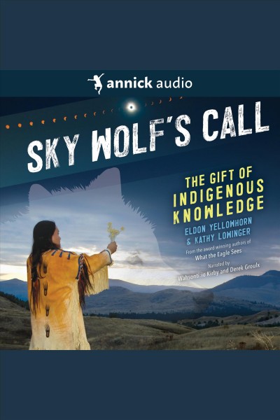Sky wolf's call [electronic resource] : The gift of indigenous knowledge. Eldon Yellowhorn.