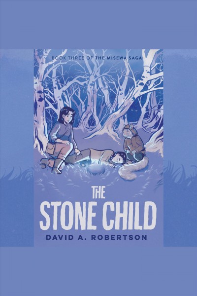 The stone child [electronic resource] : The misewa saga, book three. David A Robertson.