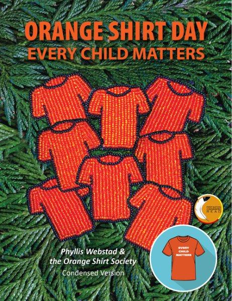 Orange Shirt Day : every child matters / Phyllis Webstad & the Orange Shirt Society.
