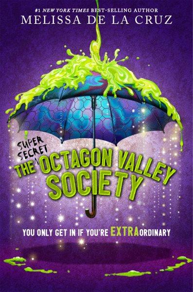 The super secret Octagon Valley Society [electronic resource] / Melissa De La Cruz.